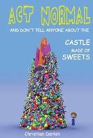 Act Normal And Don't Tell Anyone About The Castle Made Of Sweets
