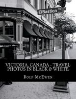 Victoria, Canada - Travel Photos in Black & White
