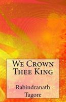 We Crown Thee King