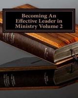 Becoming An Effective Leader in Ministry Volume 2