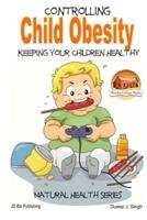 Controlling Child Obesity - Keeping Your Children Healthy