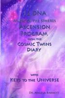 12 DNA Music of the Spheres Ascension Program from the Cosmic Twins Diary With Keys to the Universe