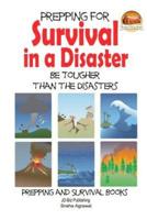 Prepping for Survival in a Disaster - Be Tougher Than the Disasters