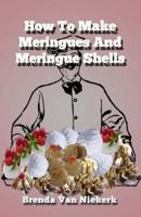 How To Make Meringues And Meringue Shells