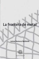 La Frontera De Metal