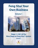 Feng Shui Your Own Business - Volume 1: Steps 1, 2 and 3 of the Nine Steps to Feng Shui System
