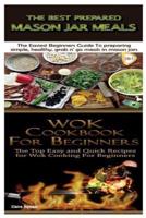 The Best Prepared Mason Jar Meals & Wok Cookbook for Beginners