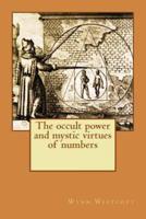 The Occult Power and Mystic Virtues of Numbers