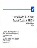 The Evolution of U.S. Army Tactical Doctrine, 1946-76