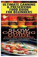 Ultimate Canning & Preserving Food Guide for Beginners & Slow Cooking Guide for Beginners