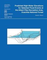 Predicted High-Water Elevations for Selected Flood Events at the Albert Pike Recreation Area, Ouachita National Forest