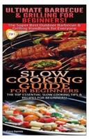 Ultimate Barbecue and Grilling for Beginners & Slow Cooking Guide for Beginners