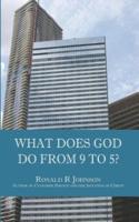 What Does God Do from 9 to 5?