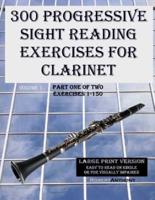 300 Progressive Sight Reading Exercises for Clarinet Large Print Version