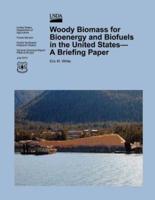 Woody Biomass for Bioenergy and Biofuels in the United States- A Briefing Paper