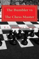 The Bumbler Vs the Chess Master