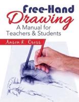 Free-Hand Drawing: "A Manual for Teachers & Students"