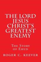 The Lord Jesus Christ's Greatest Enemy