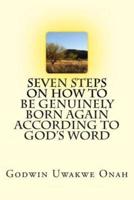 Seven Steps On How To Be Genuinely Born Again According To God's Word