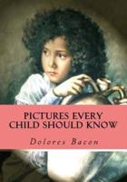 Pictures Every Child Should Know: "A Selection of the World's Art Masterpieces for Young People"