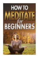 How To Meditate For Beginners