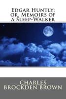 Edgar Huntly; Or, Memoirs of a Sleep-Walker