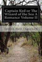 Captain Kyd or the Wizard of the Sea a Romance Volume II