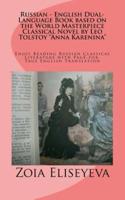 Russian - English Dual-Language Book Based on the World Masterpiece Classical Novel by Leo Tolstoy "Anna Karenina"