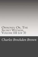 Ormond; Or, the Secret Witness. Volume III (Of 3)