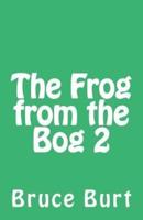 The Frog from the Bog 2