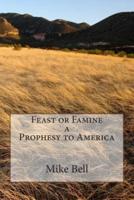 Feast or Famine a Prophesy to America