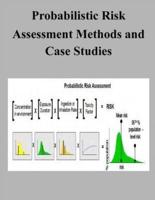 Probabilistic Risk Assessment Methods and Case Studies