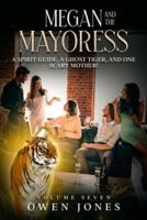 Megan and The Mayoress: A Spirit Guide, A Ghost Tiger, and One Scary Mother!