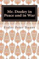 Mr. Dooley in Peace and in War