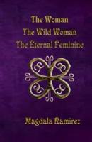 The Woman, the Wild Woman, the Eternal Feminine