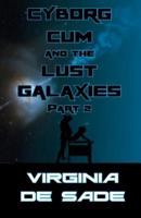 Cyborg Cum and the Lust Galaxies, Part 2
