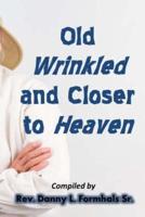 Old, Wrinkled, and Closer to Heaven