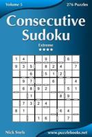Consecutive Sudoku - Extreme - Volume 5 - 276 Logic Puzzles