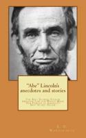 "Abe" Lincoln's Anecdotes and Stories