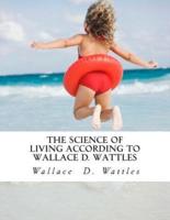 The Science of Living According to Wallace D. Wattles