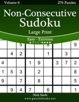 Non-Consecutive Sudoku Large Print - Easy to Extreme - Volume 6 - 276 Logic Puzzles