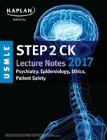 USMLE Step 2 Ck Lecture Notes 2017: Psychiatry, Epidemiology, Ethics, Patient Sa