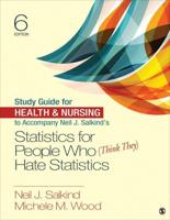 Study Guide for Health & Nursing to Accompany Neil J. Salkind's Statistics for People Who (Think They) Hate Statistics, Sixth Edition