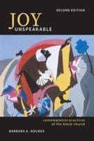 Joy Unspeakable: Contemplative Practices of the Black Church (2nd Edition)
