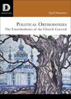 Political Orthodoxies: The Unorthodoxies of the Church Coerced