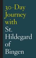 30-Day Journey With St. Hildegard of Bingen