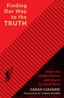 Finding Our Way to the Truth: Seven Lies Leaders Believe and How to Let Go of Them