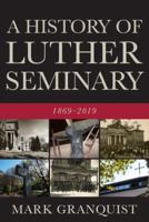 History of Luther Seminary: 1869-2019