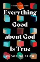 Everything Good About God Is True