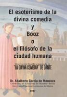 El esoterismo de la divina comedia y Booz o el filósofo de la ciudad humana: Disertación filosófica inspirada en "la divina comedia" de Dante